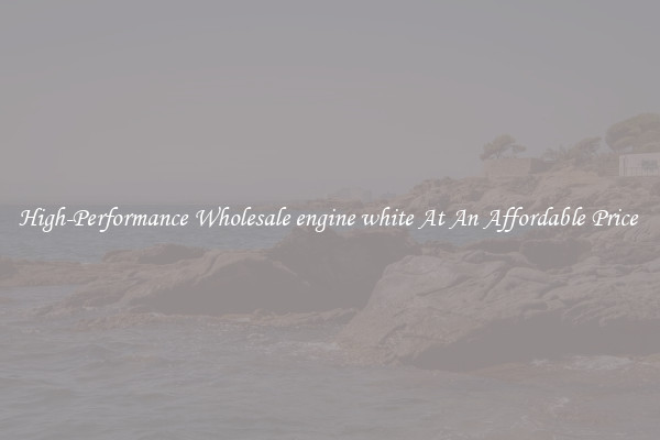 High-Performance Wholesale engine white At An Affordable Price 