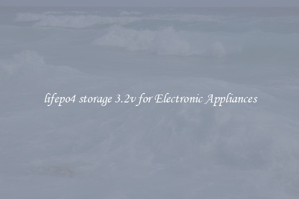 lifepo4 storage 3.2v for Electronic Appliances