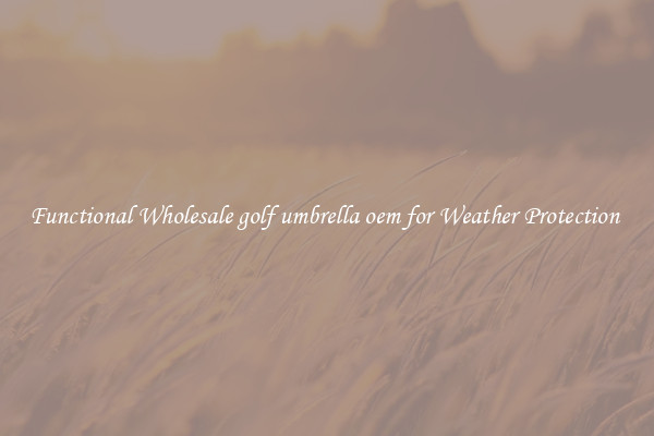 Functional Wholesale golf umbrella oem for Weather Protection 