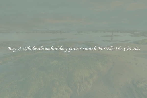 Buy A Wholesale embroidery power switch For Electric Circuits