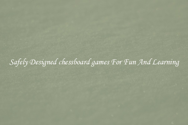 Safely Designed chessboard games For Fun And Learning