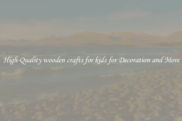 High-Quality wooden crafts for kids for Decoration and More