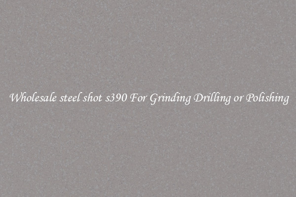 Wholesale steel shot s390 For Grinding Drilling or Polishing