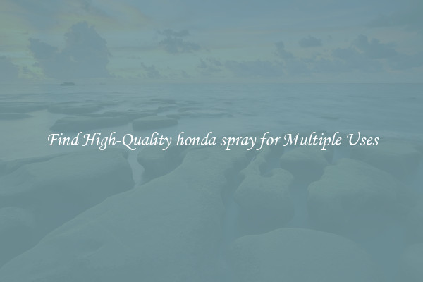 Find High-Quality honda spray for Multiple Uses