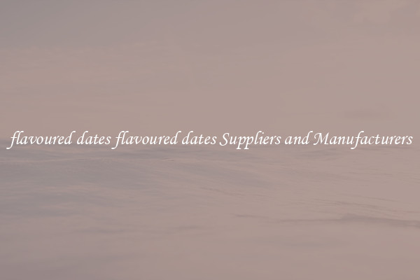flavoured dates flavoured dates Suppliers and Manufacturers