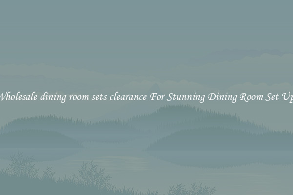 Wholesale dining room sets clearance For Stunning Dining Room Set Ups