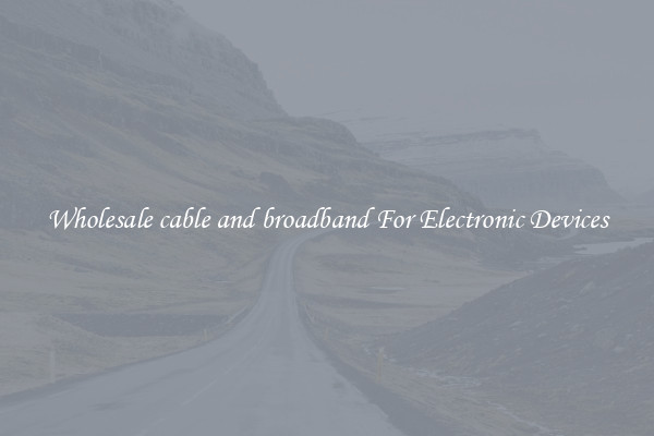 Wholesale cable and broadband For Electronic Devices