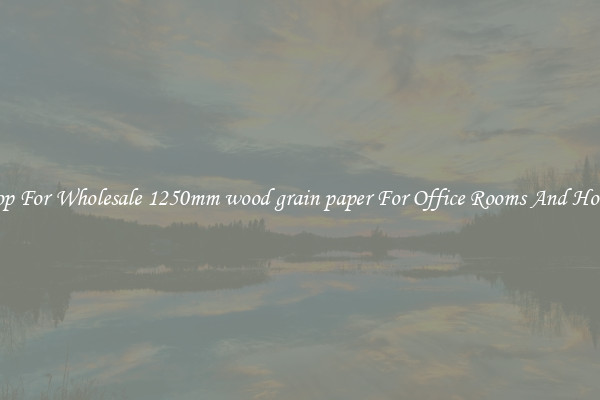 Shop For Wholesale 1250mm wood grain paper For Office Rooms And Homes