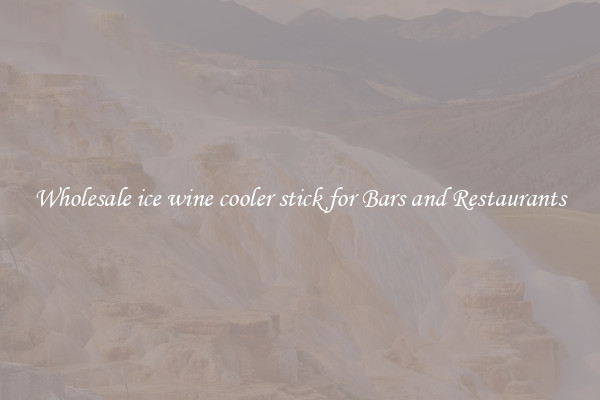 Wholesale ice wine cooler stick for Bars and Restaurants