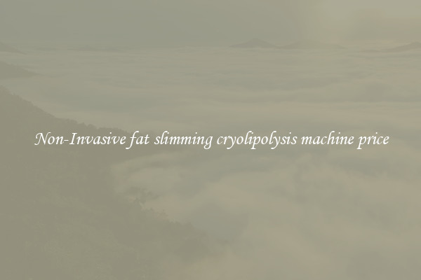 Non-Invasive fat slimming cryolipolysis machine price
