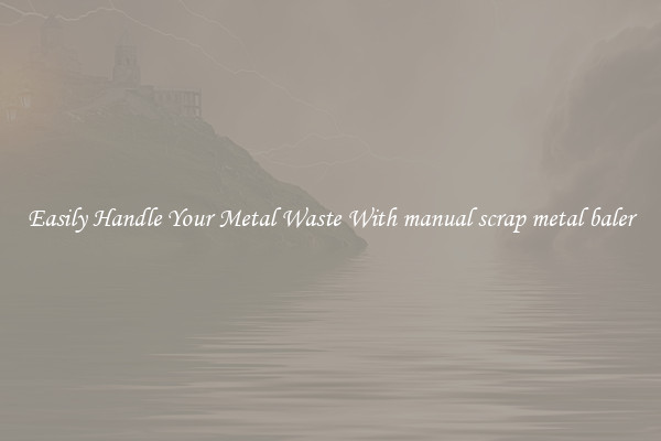  Easily Handle Your Metal Waste With manual scrap metal baler 