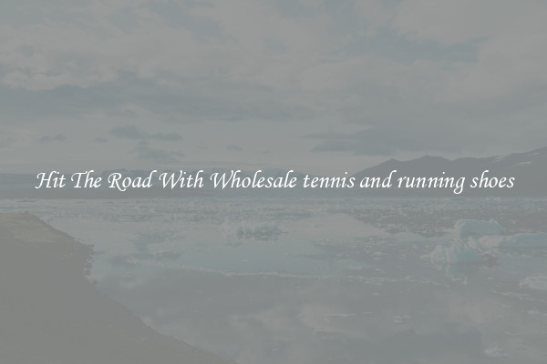 Hit The Road With Wholesale tennis and running shoes